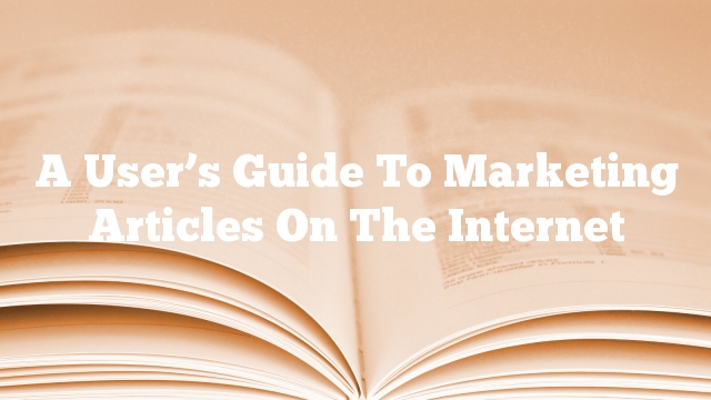 A User’s Guide To Marketing Articles On The Internet