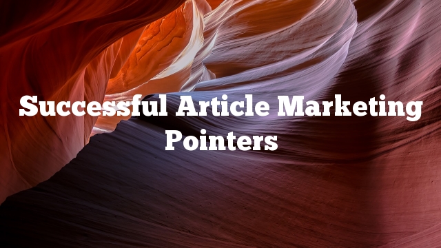 Successful Article Marketing Pointers
