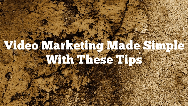 Video Marketing Made Simple With These Tips