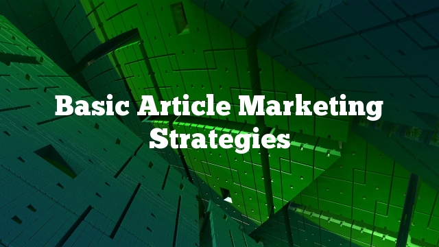 Basic Article Marketing Strategies