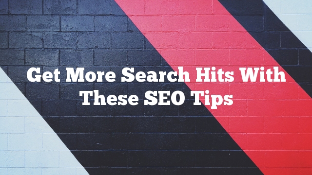 Get More Search Hits With These SEO Tips