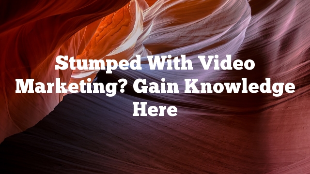 Stumped With Video Marketing? Gain Knowledge Here