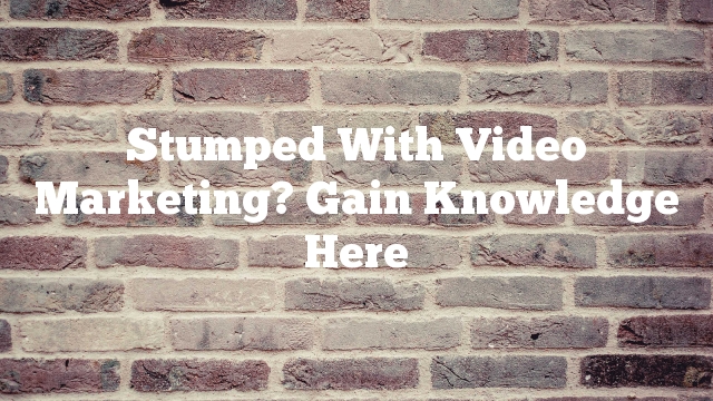 Stumped With Video Marketing? Gain Knowledge Here