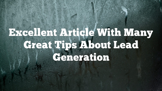 Excellent Article With Many Great Tips About Lead Generation