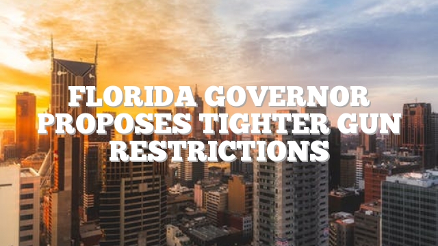 Florida governor proposes tighter gun restrictions