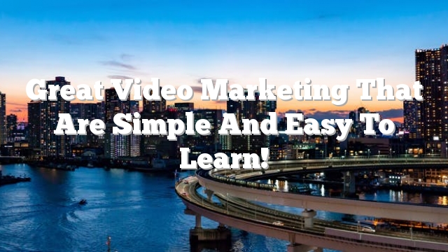 Great Video Marketing That Are Simple And Easy To Learn!