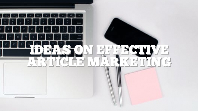 Ideas On Effective Article Marketing