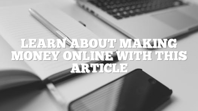 Learn About Making Money Online With This Article