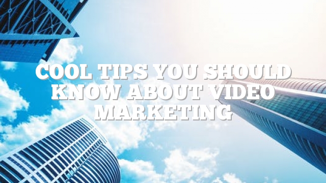 Cool Tips You Should Know About Video Marketing