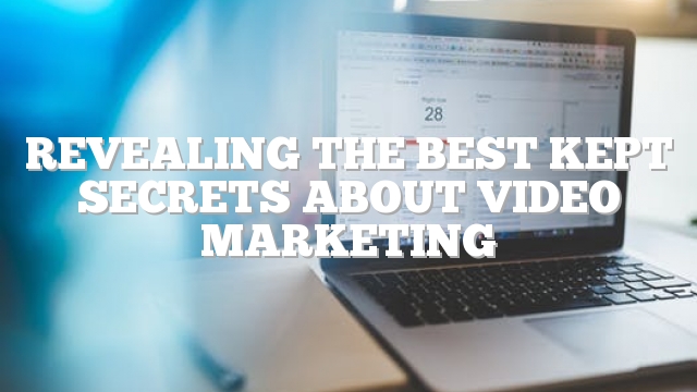 Revealing The Best Kept Secrets About Video Marketing
