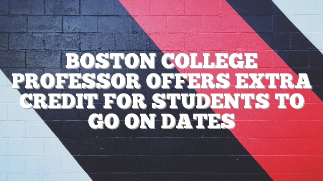 Boston College professor offers extra credit for students to go on dates
