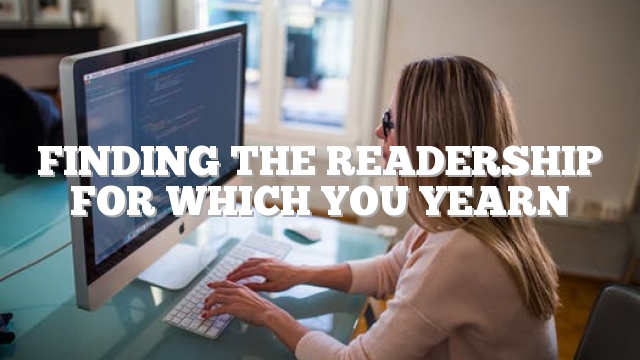 Finding The Readership For Which You Yearn