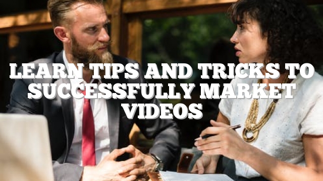 Learn Tips And Tricks To Successfully Market Videos