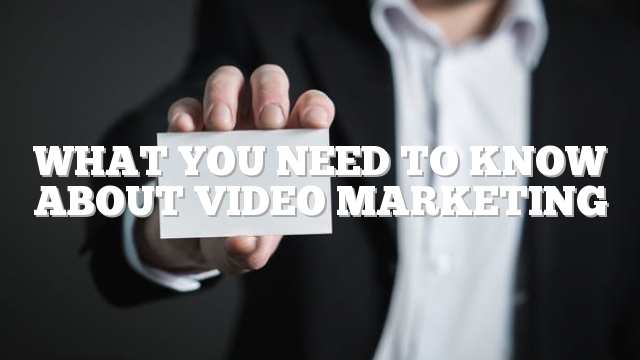 What You Need To Know About Video Marketing